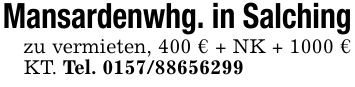Mansardenwhg. in Salchingzu vermieten, 400 € + NK + 1000 € KT. Tel. ***