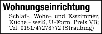 WohnungseinrichtungSchlaf-, Wohn- und Esszimmer, Küche - weiß, U-Form, Preis VB; Tel. *** (Straubing)