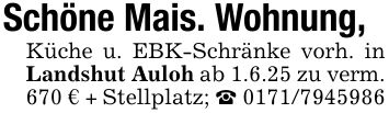 Schöne Mais. Wohnung,Küche u. EBK-Schränke vorh. in Landshut Auloh ab 1.6.25 zu verm. 670 € + Stellplatz; _ ***
