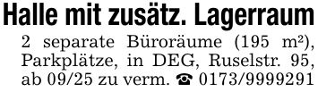 Halle mit zusätz. Lagerraum2 separate Büroräume (195 m²), Parkplätze, in DEG, Ruselstr. 95, ab 09/25 zu verm. _ ***