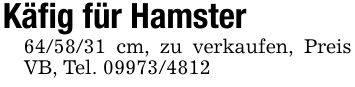 Käfig für Hamster *** cm, zu verkaufen, Preis VB, Tel. ***