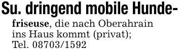 Su. dringend mobile Hunde-friseuse, die nach Oberahrainins Haus kommt (privat);Tel. ***