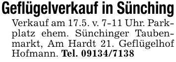 Geflügelverkauf in Sünching Verkauf am 17.5. v. 7-11 Uhr. Parkplatz ehem. Sünchinger Taubenmarkt, Am Hardt 21. Geflügelhof Hofmann. Tel. ***