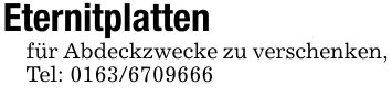Eternitplatten für Abdeckzwecke zu verschenken,Tel: ***