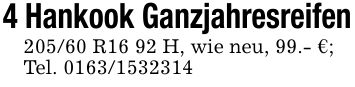 4 Hankook Ganzjahresreifen205/60 R16 92 H, wie neu, 99.- €; Tel. ***