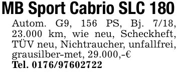 MB Sport Cabrio SLC 180 Autom. G9, 156 PS, Bj. 7/18, 23.000 km, wie neu, Scheckheft, TÜV neu, Nichtraucher, unfallfrei, grausilber-met, 29.000,-€ Tel. ***