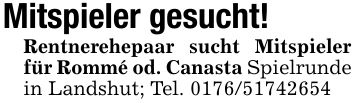 Mitspieler gesucht!Rentnerehepaar sucht Mitspieler für Rommé od. Canasta Spielrunde in Landshut; Tel. ***