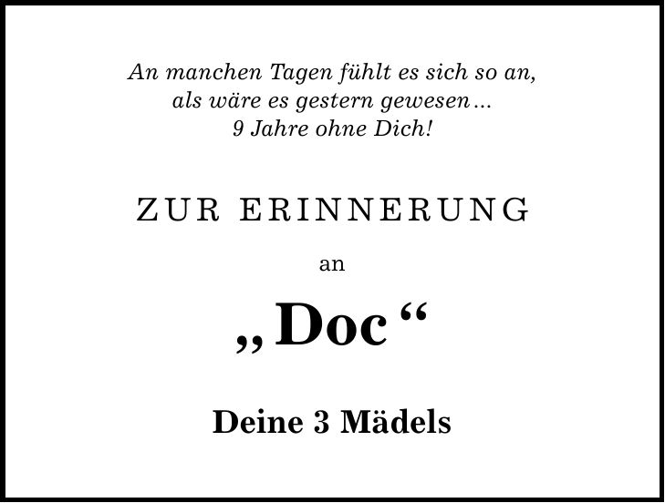 An manchen Tagen fühlt es sich so an, als wäre es gestern gewesen ... 9 Jahre ohne Dich! ZUR ERINNERUNG an 