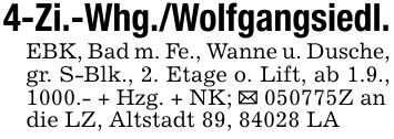 4-Zi.-Whg./Wolfgangsiedl.EBK, Bad m. Fe., Wanne u. Dusche, gr. S-Blk., 2. Etage o. Lift, ab 1.9., 1000.- + Hzg. + NK; _ ***Z andie LZ, Altstadt 89, 84028 LA