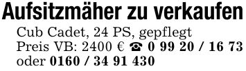 Aufsitzmäher zu verkaufenCub Cadet, 24 PS, gepflegtPreis VB: 2400 € _ *** oder ***