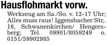 Hausflohmarkt vorw.Werkzeug am Sa./So. v. 12-17 Uhr; Alles muss raus! Iggensbacher Str,. 16, Schwanenkirchen/ Hengersberg; Tel. *** o. ***