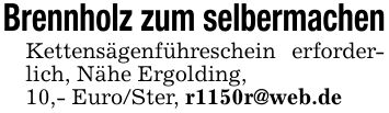 Brennholz zum selbermachenKettensägenführeschein erforderlich, Nähe Ergolding,10,- Euro/Ster, r1150r@web.de