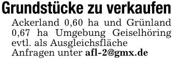 Grundstücke zu verkaufen Ackerland 0,60 ha und Grünland 0,67 ha Umgebung Geiselhöring evtl. als Ausgleichsfläche Anfragen unter afl-2@gmx.de