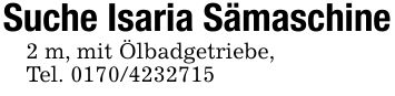 Suche Isaria Sämaschine2 m, mit Ölbadgetriebe,Tel. ***
