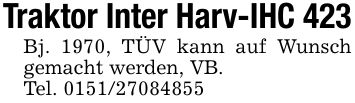 Traktor Inter Harv-IHC 423Bj. 1970, TÜV kann auf Wunsch gemacht werden, VB.Tel. ***