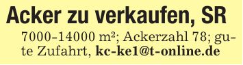 Acker zu verkaufen, SR *** m²; Ackerzahl 78; gute Zufahrt, kc-ke1@t-online.de
