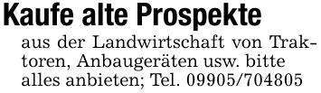 Kaufe alte Prospekte aus der Landwirtschaft von Traktoren, Anbaugeräten usw. bittealles anbieten; Tel. ***