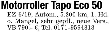 Motorroller Tapo Eco 50EZ 6/19, Autom., 5.200 km, 1. Hd. o. Mängel, sehr gepfl., neue Vers., VB 790.- €; Tel. ***