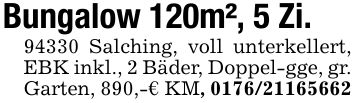Bungalow 120m², 5 Zi.94330 Salching, voll unterkellert, EBK inkl., 2 Bäder, Doppel-gge, gr. Garten, 890,-€ KM, ***