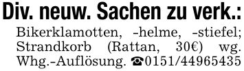 Div. neuw. Sachen zu verk.:Bikerklamotten, -helme, -stiefel; Strandkorb (Rattan, 30€) wg. Whg.-Auflösung. _***