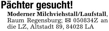 Pächter gesucht!Moderner Milchviehstall/Laufstall, Raum Regensburg; _ ***Z an die LZ, Altstadt 89, 84028 LA