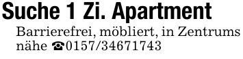 Suche 1 Zi. ApartmentBarrierefrei, möbliert, in Zentrums nähe _***