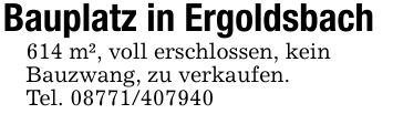 Bauplatz in Ergoldsbach614 m², voll erschlossen, keinBauzwang, zu verkaufen. Tel. ***