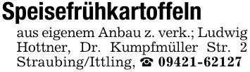 Speisefrühkartoffelnaus eigenem Anbau z. verk.; Ludwig Hottner, Dr. Kumpfmüller Str. 2 Straubing/Ittling, _ ***