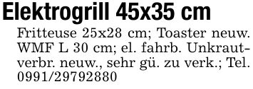 Elektrogrill 45x35 cmFritteuse 25x28 cm; Toaster neuw. WMF L 30 cm; el. fahrb. Unkrautverbr. neuw., sehr gü. zu verk.; Tel. ***