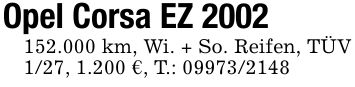 Opel Corsa EZ ***.000 km, Wi. + So. Reifen, TÜV 1/27, 1.200 €, T.: ***