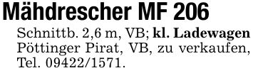 Mähdrescher MF 206Schnittb. 2,6 m, VB; kl. Ladewagen Pöttinger Pirat, VB, zu verkaufen, Tel. ***.