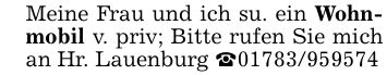 Meine Frau und ich su. ein Wohnmobil v. priv; Bitte rufen Sie mich an Hr. Lauenburg _***