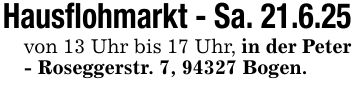 Hausflohmarkt - Sa. 21.6.25von 13 Uhr bis 17 Uhr, in der Peter - Roseggerstr. 7, 94327 Bogen.