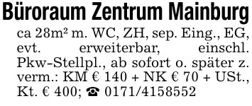 Büroraum Zentrum Mainburgca 28m² m. WC, ZH, sep. Eing., EG, evt. erweiterbar, einschl. Pkw-Stellpl., ab sofort o. später z. verm.: KM € 140 + NK € 70 + USt., Kt. € 400; _ ***