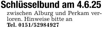 Schlüsselbund am 4.6.25zwischen Alburg und Perkam verloren. Hinweise bitte anTel. ***