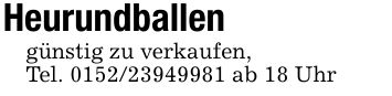 Heurundballen günstig zu verkaufen,Tel. *** ab 18 Uhr