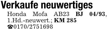 Verkaufe neuwertiges Honda Mofa AB23 BJ 04/93, 1.Hd.-neuwert.; KM 285 _***
