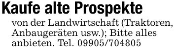 Kaufe alte Prospekte von der Landwirtschaft (Traktoren,Anbaugeräten usw.); Bitte allesanbieten. Tel. ***