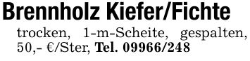 Brennholz Kiefer/Fichtetrocken, 1-m-Scheite, gespalten, 50,- €/Ster, Tel. ***
