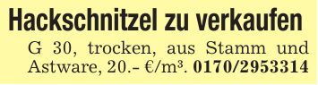 Hackschnitzel zu verkaufen G 30, trocken, aus Stamm und Astware, 20.- €/m³. ***