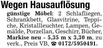 Wegen Hausauflösunggünstige Möbel: 2 Schlafliegen, Schrankbett, Glasvitrine, Teppiche, Kristallleuchter, Lampen, Gemälde, Porzellan, Geschirr, Bücher, Markise neu - 5,35 m x 3,30 m, zu verk., Preis VB, _ ***.