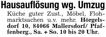 Hausauflösung wg. UmzugKüche guter Zust., Möbel, Flohmarktsachen u.v. mehr. Hörgelsdorf 10, 84066 Mallersdorf/ Pfaffenberg., Sa. + So. 10 bis 20 Uhr.