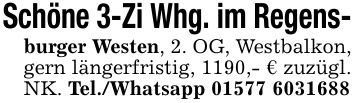 Schöne 3-Zi Whg. im Regens-burger Westen, 2. OG, Westbalkon, gern längerfristig, 1190,- € zuzügl. NK. Tel./Whatsapp ***