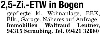 2,5-Zi.-ETW in Bogengepflegte kl. Wohnanlage, EBK, Blk., Garage. Näheres auf AnfrageImmobilien Waltraud Leutner, 94315 Straubing, Tel. ***