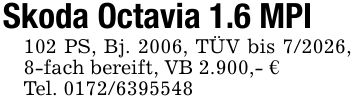 Skoda Octavia 1.6 MPI102 PS, Bj. 2006, TÜV bis 7/2026, 8-fach bereift, VB 2.900,- €Tel. ***