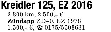 Kreidler 125, EZ 20162.800 km, 2.500,- €Zündapp ZD40, EZ 1978 1.500,- €, _ ***