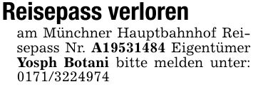 Reisepass verlorenam Münchner Hauptbahnhof Reisepass Nr. A*** Eigentümer Yosph Botani bitte melden unter: ***