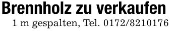 Brennholz zu verkaufen1 m gespalten, Tel. ***