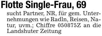 Flotte Single-Frau, 69sucht Partner, NR, für gem. Unternehmungen wie Radln, Reisen, Natur, uvm.; Chiffre ***Z an die Landshuter Zeitung