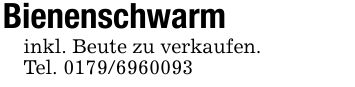 Bienenschwarminkl. Beute zu verkaufen. Tel. ***